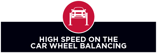 High Speed on the Car Wheel Balancing Available!